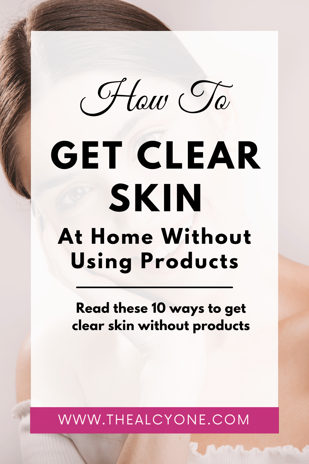 How To Get Clear Skin Naturally At Home Without Products